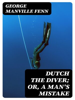 cover image of Dutch the Diver; Or, a Man's Mistake